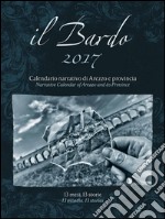 Il Bardo 2017. Calendario narrativo di Arezzo e provincia. Ediz. italiana e inglese