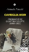 Cavriglia noir. Cronache di quattro delitti (1908-1921) libro