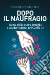 Dopo il naufragio. Storia della nostra famiglia e di altre vittime del Covid19 libro di Gioli Chiara Gioli Gianluca Boni F. (cur.)