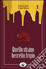 Quello strano berretto frigio libro