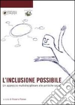 L'inclusione possibile. Un approccio multidisciplinare alle politiche sociali libro