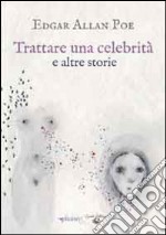 Trattare una celebrità e altri racconti libro