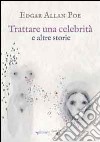 Trattare una celebrità e altri racconti libro