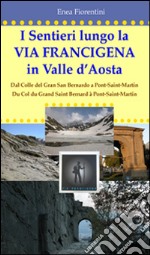 I sentieri lungo la via Francigena in Valle d'Aosta. Ediz. multilingue libro