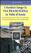 I sentieri lungo la via Francigena in Valle d'Aosta. Ediz. multilingue libro