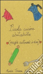 Piccola cucina abitabile. Magie culinarie in 6 mq libro