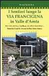 I sentieri lungo la via Francigena in Valle d'Aosta. Ediz. multilingue libro