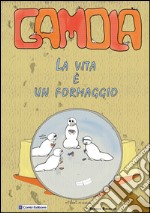 Gamola. La vita è un formaggio