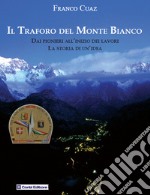 Il traforo del Monte Bianco. Dai pionieri all'inizio dei lavori. La storia di un'idea libro