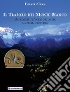 Il traforo del Monte Bianco. Dai pionieri all'inizio dei lavori. La storia di un'idea libro