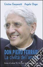 Don Pietro Ferrari. La civiltà dell'amore libro