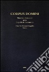 Corpus domini. Moretto e Romanino nella Cappella del Sacramento. Chiesa San Giovanni Evangelista, Brescia. Ediz. illustrata libro