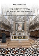 L'organo eclettico nella chiesa della Pace in Brescia e il magico percorso del vento che per millenni ha animato il suono divino