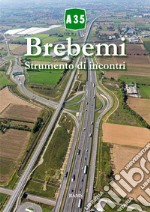 A35 Brebemi. Strumento di incontri libro