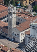 Provincia di Brescia. Motore economico turistico culturale della Lombardia Orientale libro