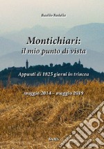 Montichiari: il mio punto di vista. Appunti di 1825 giorni in trincea. Maggio 2014-maggio 2019. Ediz. illustrata libro