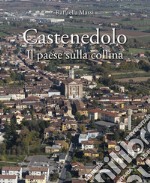 Castenedolo. Il paese sulla collina. Ediz. illustrata libro