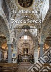 La Madonna della Torre a Sovere. Arte e devozione in un santuario mariano. Ediz. illustrata libro