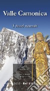 Valle Camonica. I tesori nascosti libro