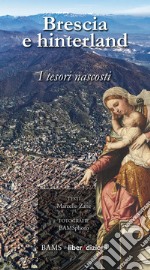 Brescia e hinterland. I tesori nascosti. Ediz. illustrata libro