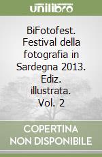 BiFotofest. Festival della fotografia in Sardegna 2013. Ediz. illustrata. Vol. 2 libro