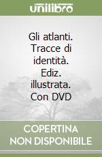 Gli atlanti. Tracce di identità. Ediz. illustrata. Con DVD libro