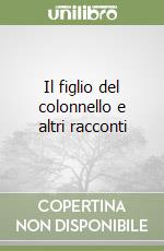 Il figlio del colonnello e altri racconti libro