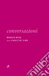 Conversazioni. Rosanna Rossi versus Salvatore Ligios. Ediz. illustrata libro