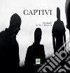 Captivi. Ediz. italiana e inglese libro