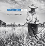 Kilometro zero. Un reportage da Mogoro, paese della Marmilla. Ediz. illustrata