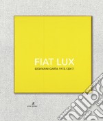 Fiat Lux. Giovanni Carta 1973-2017. Ediz. illustrata libro