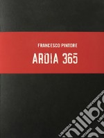 Ardia 365. Ediz. illustrata libro