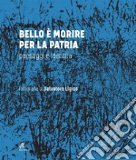 Bello è morire per la patria. Paesaggi e identità libro