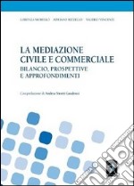 La mediazione civile e commerciale. Bilancio, prospettive e approfondimenti