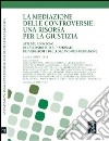 La mediazione delle controversie. Una risorsa per la giustizia. Atti del Convegno del 2° forum nazionale dei mediatori e degli organismi di mediazione libro