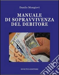 Manuale di sopravvivenza del debitore libro