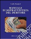 Manuale di sopravvivenza del debitore libro