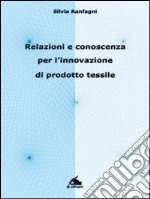 Relazioni e conoscenza per l'innovazione di prodotto tessile libro