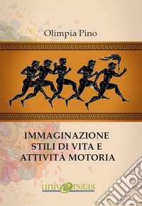 Immaginazione, stili di vita e attività motoria libro