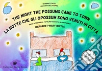 The night the possums came to town. Grandma's tales-La notte che gli opossum sono venuti in città. I racconti della nonna. Ediz. bilingue libro