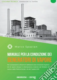 Manuale per la costruzione dei generatori di vapore. Per la preparazione all'esame di abilitazione alla conduzione di generatori di vapore d'acqua in ottemperanza al decreto del Ministero del Lavoro e delle Politiche Sociali n. 94 del 7 agosto 2020 libro