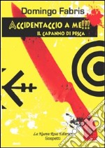 Accidentaccio a me!!! Il capanno di pesca libro