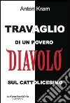 Travaglio di un povero diavolo sul cattolicesimo libro