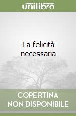 La felicità necessaria libro