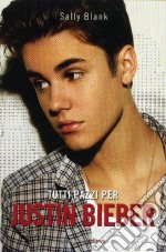 Tutti pazzi per Justin Bieber libro