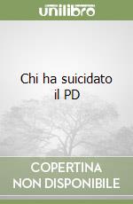 Chi ha suicidato il PD libro