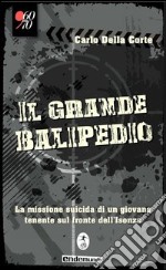 Il grande balipedio. La missione suicida di un giovane tenente durante la prima guerra mondiale