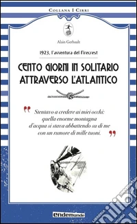 Cento giorni in solitario attraverso l'Altantico. 1923, l'avventura del Firecrest libro