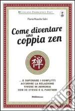 Come diventare una coppia zen... e superare i conflitti, accudire la relazione, vivere in armonia con se stessi e il partner