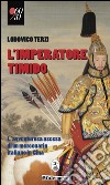 L'imperatore timido. L'avventurosa ascesa di un mercenario italiano in Cina libro